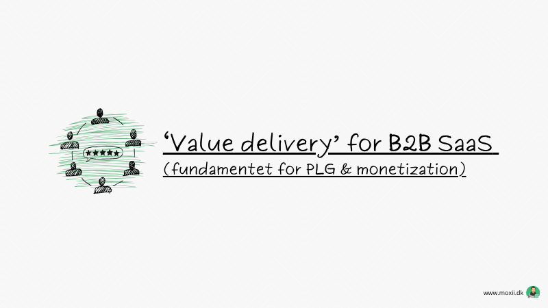 Value delivery for B2B SaaS (fundamentet for PLG & monetization)